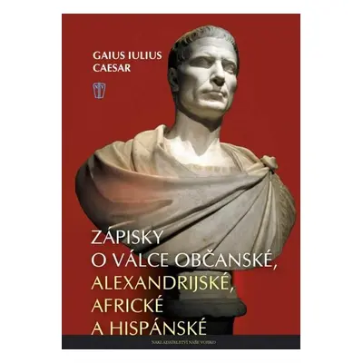 Zápisky o válce občanské, alexandrijské, africké a hispánské, 2. vydání - Gaius Iulius Caesar