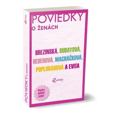 Poviedky o ženách - Evita Twardzik; Tatiana Čuperková-Brezinská; Marika Budayová