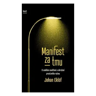 Manifest za tmu. O umělém osvětlení a ohrožení prastarého rytmu - Johan Eklöf