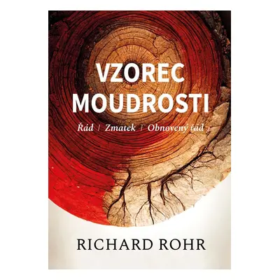 Vzorec moudrosti - Řád, zmatek, obnovený řád - Richard Rohr