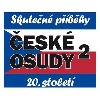 České osudy 2 - Skutečné příběhy 20. století - 5 CDmp3 - Kolektiv