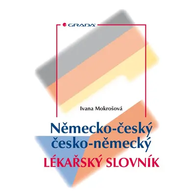 Německo-český, česko-německý lékařský slovník - Ivana Mokrošová