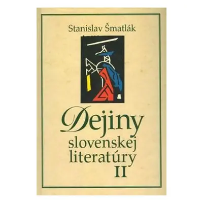 Dejiny slovenskej literatúry II - Stanislav Šmatlák