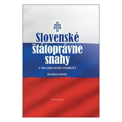 Slovenské štátoprávne snahy v dvadsiatom storočí - Ján Bobák; Jan Vladislav