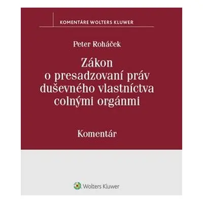 Zákon o presadzovaní práv duševného vlastníctva colnými orgánmi - Peter Roháček