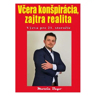 Včera konšpirácia, zajtra realita - Martin Bago