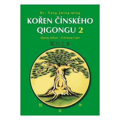 Kořen čínského Qigongu 2 - Qigong zhiben / Čchi-kung čpen - Jwing-ming Yang