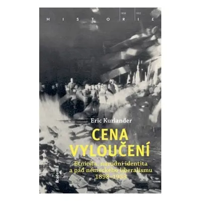 Cena vyloučení - Etnicita, národní identita a pád německého liberalismu 1898-1933 - Eric Kurland