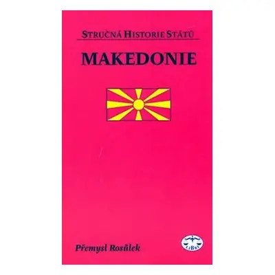 Makedonie - stručná historie států - Přemysl Rosůlek