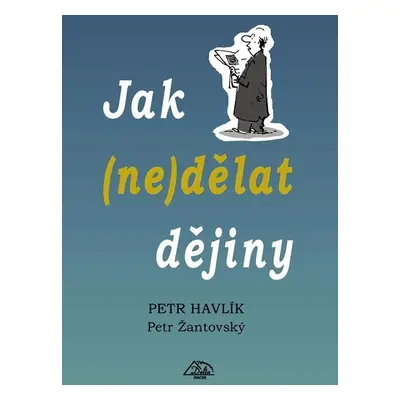 Jak (ne)dělat dějiny - Petr Havlík