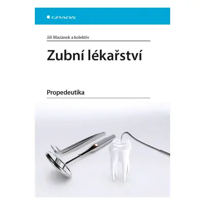 Zubní lékařství - Propedeutika - Jiří Mazánek