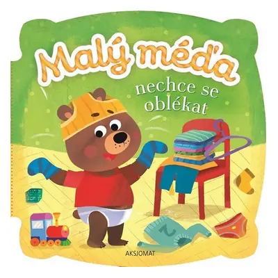 Malý méďa nechce se oblékat - Agnieszka Bator