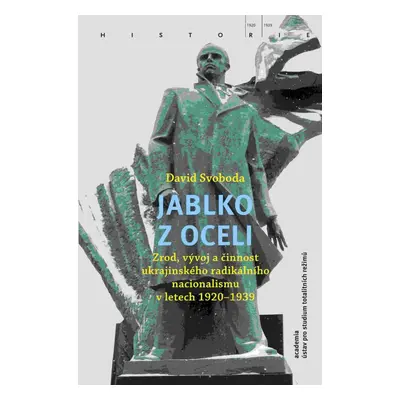 Jablko z oceli - Zrod, vývoj a činnost ukrajinského radikálního nacionalismu v letech 1920-1939 