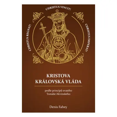 Kristova královská vláda podle principů svatého Tomáše Akvinského - Denis Fahey