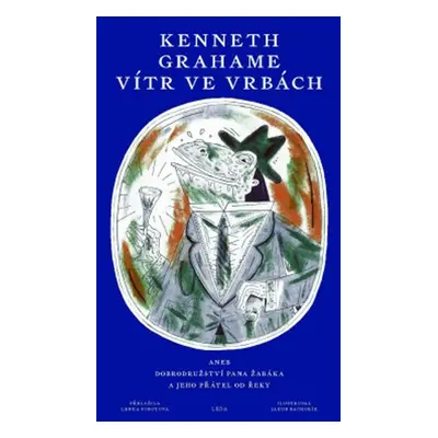 Vítr ve vrbách aneb Dobrodružství pana Žabáka a jeho přátel od řeky - Kenneth Grahame