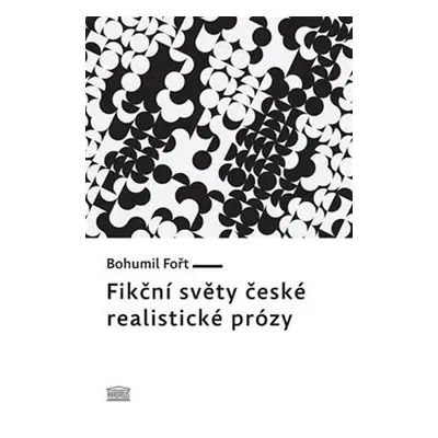 Fikční světy české realistické prózy - Bohumil Fořt