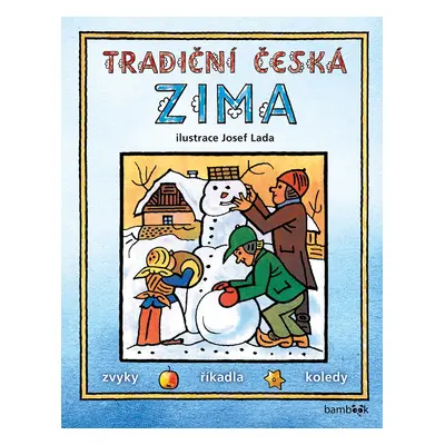 Tradiční česká ZIMA - Svátky, zvyky, obyčeje, říkadla, koledy - Josef Lada