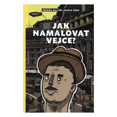 Jak namalovat vejce - Příběh malíře Josefa Šímy - Silvie Šeborová