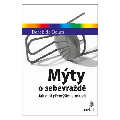 Mýty o sebevraždě - Jak o ní přemýšlet a mluvit - Derek de Beurs