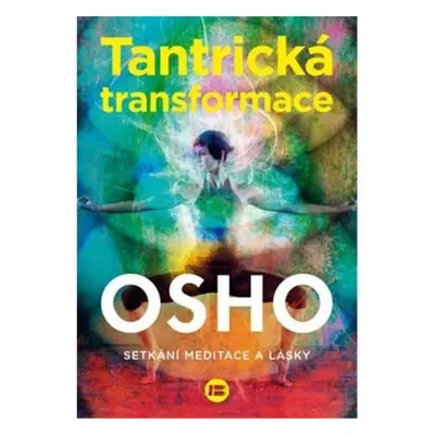 Tantrická transformace - Setkání meditace a lásky - Osho