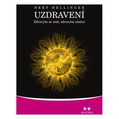 Uzdravení - Zdravým se stát, zdravým zůstat - Bert Hellinger