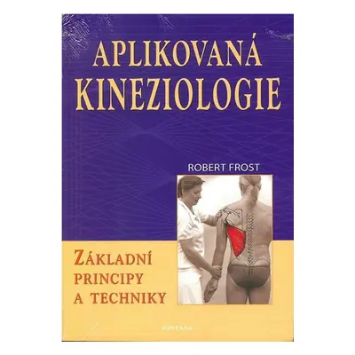 Aplikovaná kineziologie - Základní principy a techniky - Robert Frost