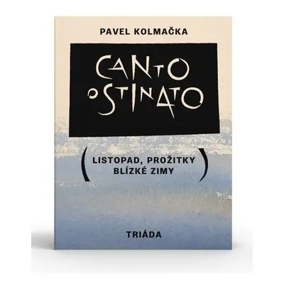 Canto ostinato (Listopad, prožitky blízké zimy) - Pavel Kolmačka