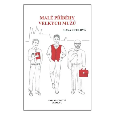 Malé příběhy velkých mužů - Diana Kutilová