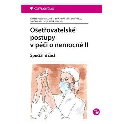 Ošetřovatelské postupy v péči o nemocné II - Speciální část - Renata Vytejčková