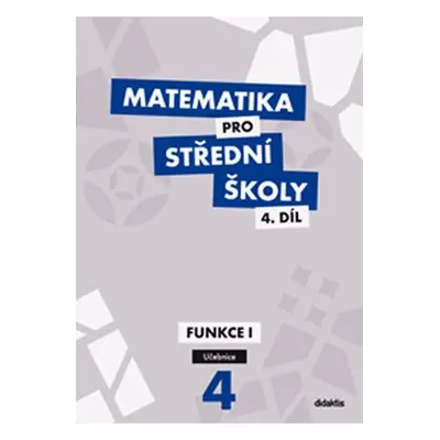 Matematika pro SŠ 4.díl - Učebnice / Funkce 1 - Michaela Cizlerová