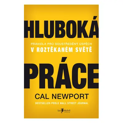 Hluboká práce - Pravidla pro soustředěný úspěch v roztěkaném světě - Cal Newport