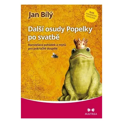 Další osudy Popelky po svatbě - Konstelace pohádek a mýtů pro pokročilé dospělé - Jan Bílý