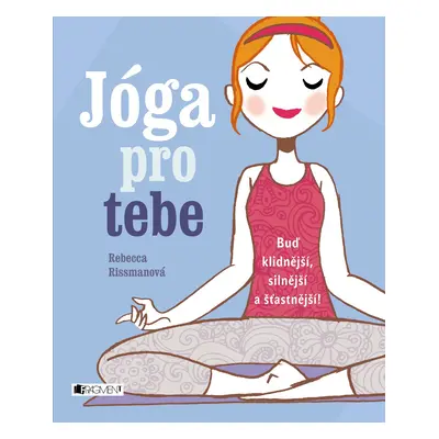 Jóga pro tebe - Rebecca Rissmanová