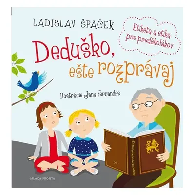 Deduško, ešte rozprávaj - Etiketa a etika pre predškolákov - Ladislav Špaček