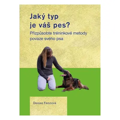 Jaký typ je váš pes? - Přizpůsobte tréninkové metody povaze svého psa - Denise Fenzi