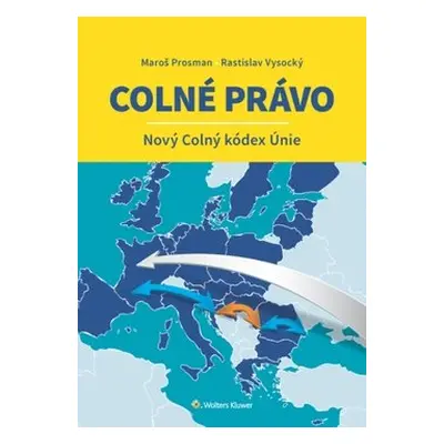 Colné právo Nový Colný kódex Únie - Maroš Prosman; Rastislav Vysocký