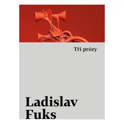 Tři prózy - Ladislav Fuks