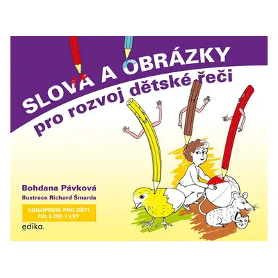 Slova a obrázky pro rozvoj dětské řeči - Logopedie pro děti od 4 do 7 let, 2. vydání - Bohdana 