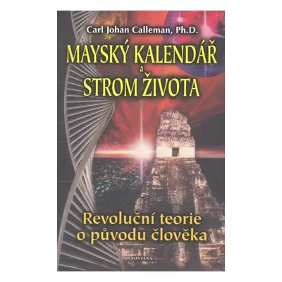 Mayský kalendář a strom života - Revoluční teorie o původu člověka - Carl Johan Calleman