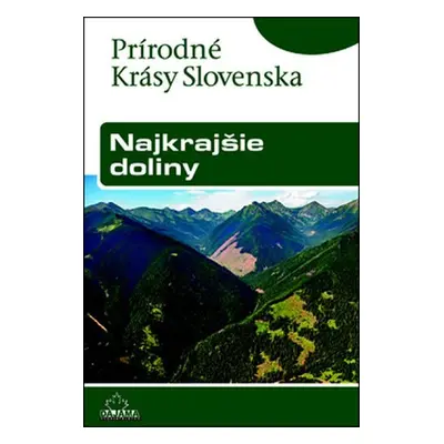 Najkrajšie doliny: Prírodné krásy Slovenska - Ján Lacika