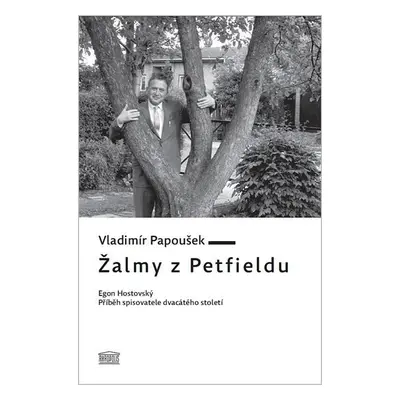 Žalmy z Petfieldu - Egon Hostovský, příběh spisovatele dvacátého století - Vladimír Papoušek