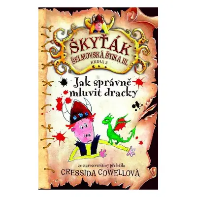 Jak správně mluvit dracky (Škyťák Šelmovská Štika III.) 3, 1. vydání - Cressida Cowell