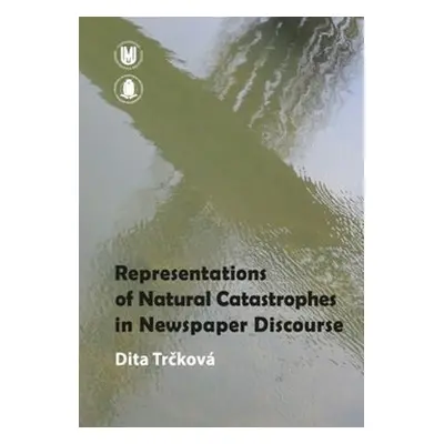 Representation of Natural Catastrophes in Newspaper Discourse - Dita Trčková