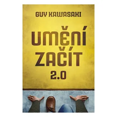 Umění začít 2.0 - Guy Kawasaki