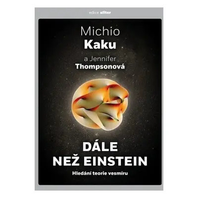 Dále než Einstein - Hledání teorie vesmíru, 2. vydání - Michio Kaku