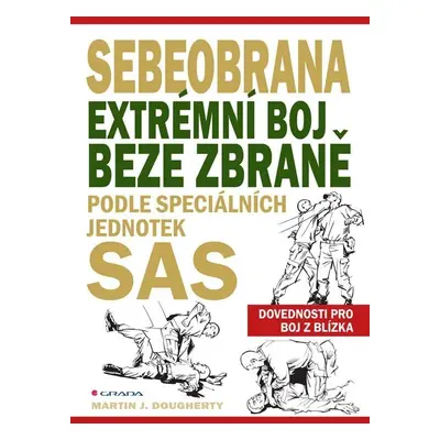 Sebeobrana - Extrémní boj beze zbraně podle speciálních jednotek SAS - Martin J. Dougherty