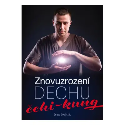 Znovuzrození dechu - čchi-kung - Ivan Fojtík