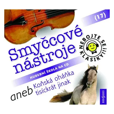 Nebojte se klasiky! 17 Smyčcové nástroje aneb Koňská oháňka tisíckrát jinak - CD