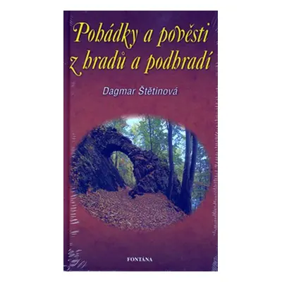 Pohádky a pověsti z hradů a podhradí - Dagmar Štětinová