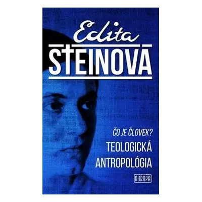 Čo je človek? Teologická antropológia - Edita Steinová